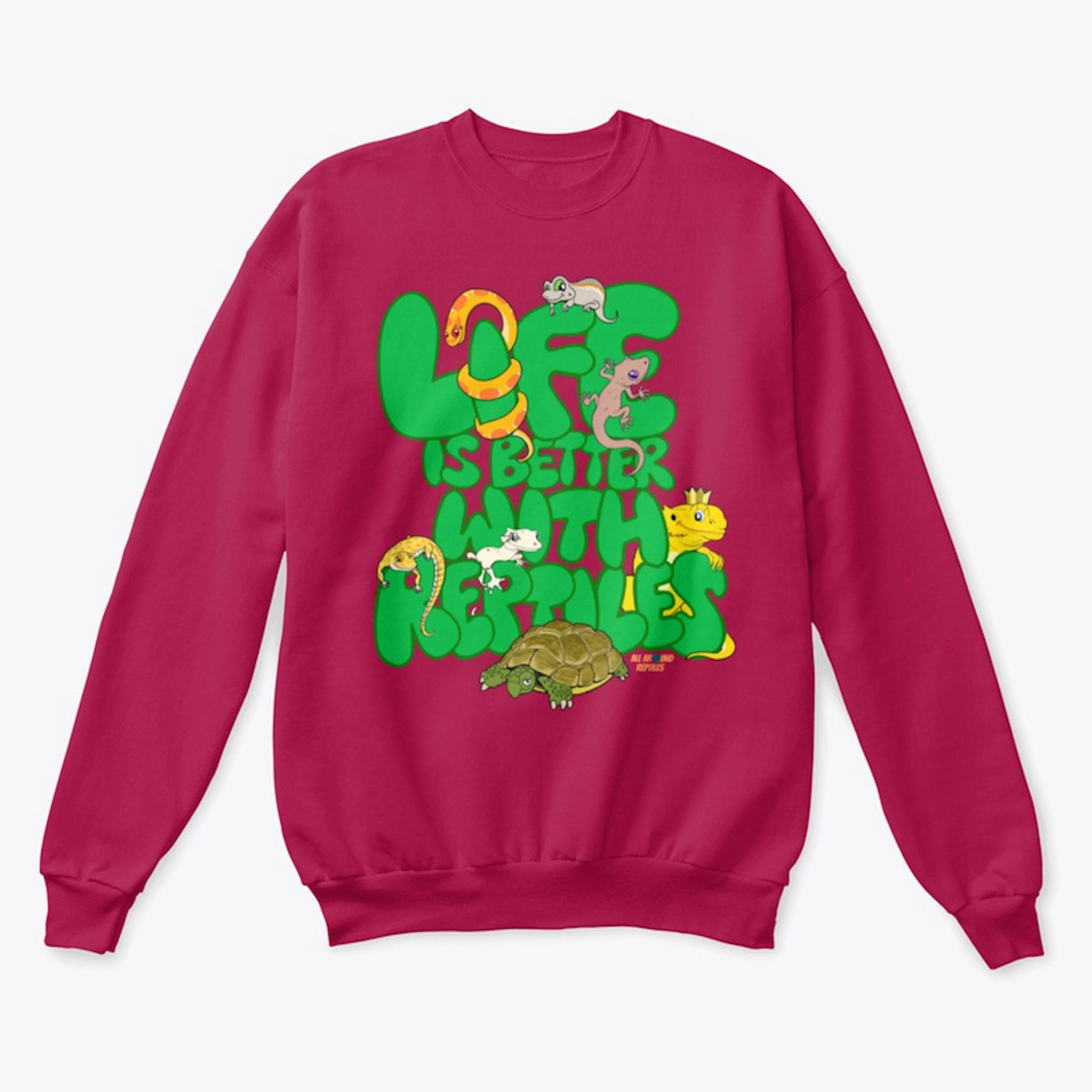 Life is better with reptiles-Crewneck 